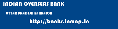 INDIAN OVERSEAS BANK  UTTAR PRADESH BAHRAICH    banks information 